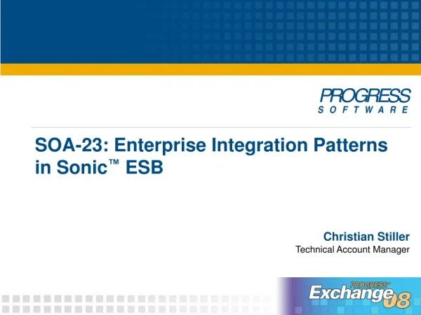 SOA-23: Enterprise Integration Patterns in Sonic ™ ESB