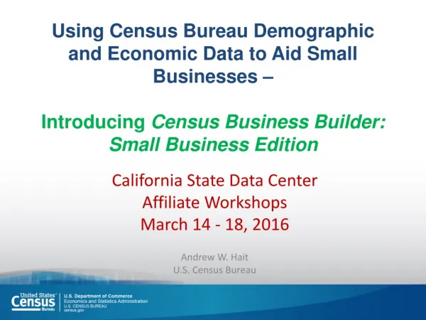 California State Data Center Affiliate Workshops March 14 - 18, 2016 Andrew W. Hait