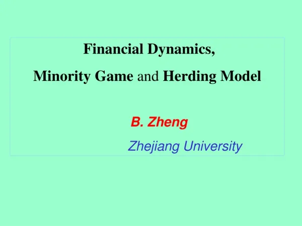 Financial Dynamics, Minority Game and Herding Model B. Zheng