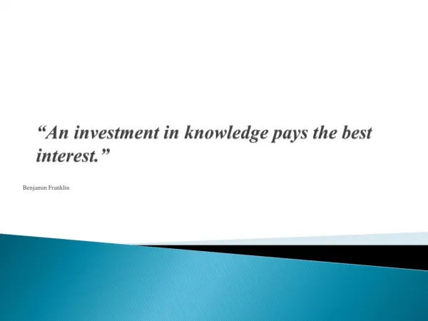 “An investment in knowledge pays the best interest.”