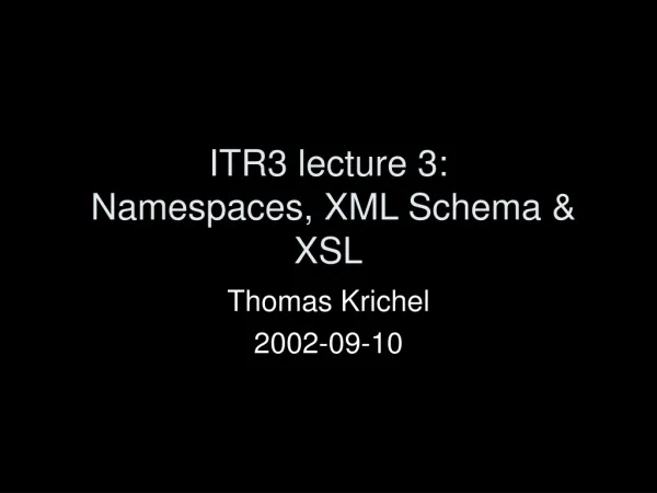 ITR3 lecture 3: Namespaces, XML Schema &amp; XSL