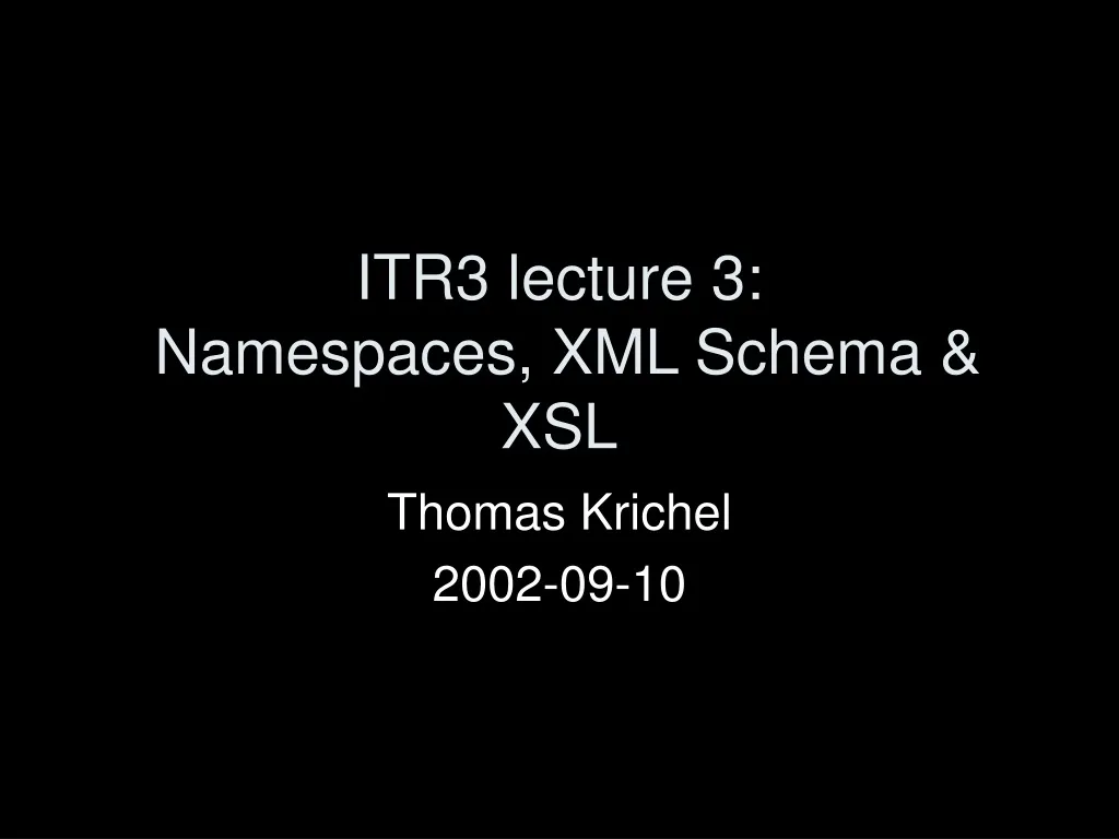 itr3 lecture 3 namespaces xml schema xsl
