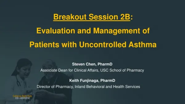 Breakout Session 2B : Evaluation and Management of Patients with Uncontrolled Asthma