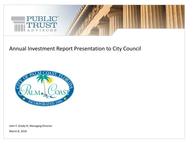 Annual Investment Report Presentation to City Council John F. Grady III, Managing Director