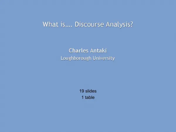 What is . Discourse Analysis Charles Antaki Loughborough University
