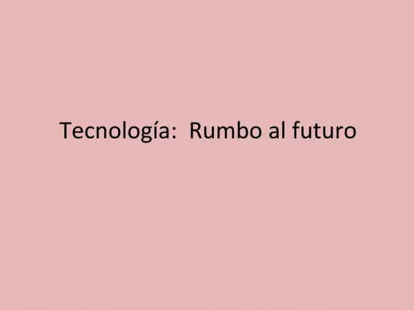 Tecnolog a: Rumbo al futuro