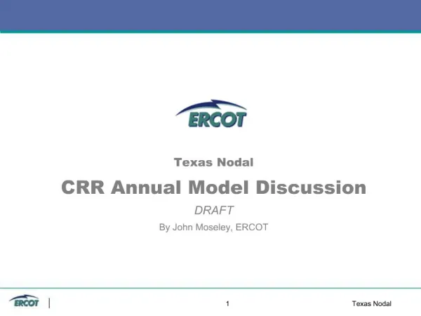 Texas Nodal CRR Annual Model Discussion DRAFT By John Moseley, ERCOT