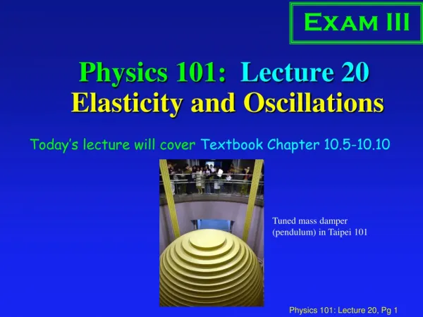 Physics 101: Lecture 20 Elasticity and Oscillations