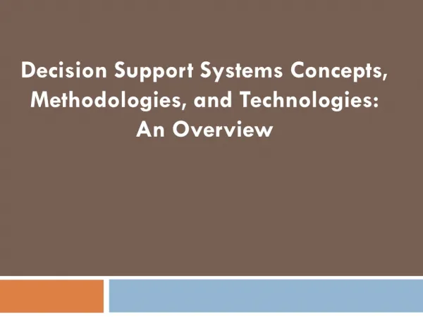 Decision Support Systems Concepts, Methodologies, and Technologies: An Overview