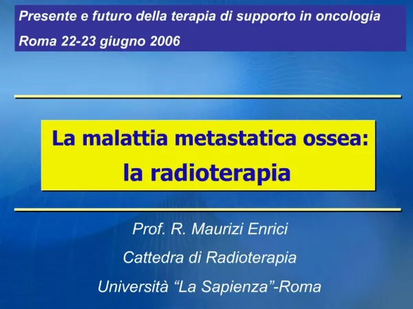 Prof. R. Maurizi Enrici Cattedra di Radioterapia Universit La Sapienza -Roma
