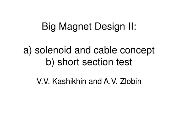 Big Magnet Design II: a) solenoid and cable concept b) short section test