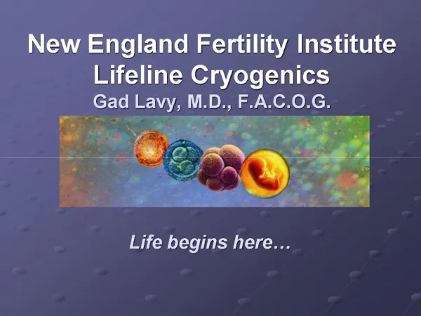 New England Fertility Institute Lifeline Cryogenics Gad Lavy, M.D., F.A.C.O.G.