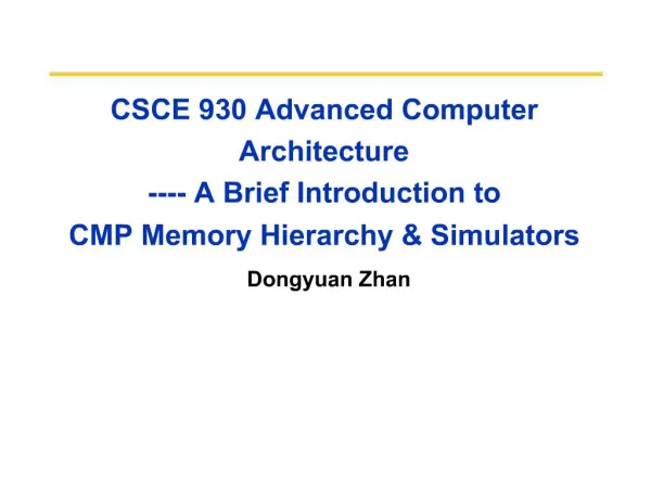 CSCE 930 Advanced Computer Architecture ---- A Brief Introduction to CMP Memory Hierarchy Simulators