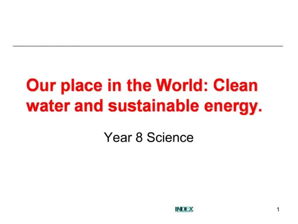 Our place in the World: Clean water and sustainable energy.