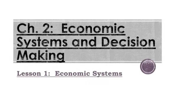 Ch. 2: Economic Systems and Decision Making