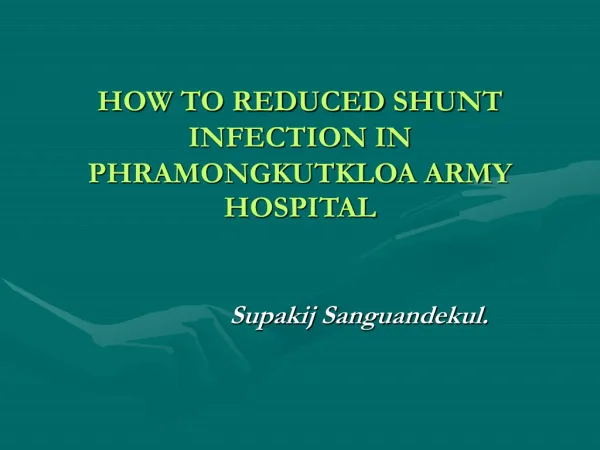 HOW TO REDUCED SHUNT INFECTION IN PHRAMONGKUTKLOA ARMY HOSPITAL
