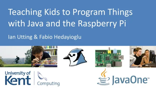 Teaching Kids to Program Things with Java and the Raspberry Pi Ian Utting &amp; Fabio Hedayioglu