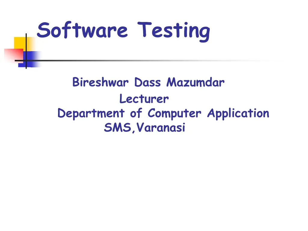 software testing bireshwar dass mazumdar lecturer department of computer application sms varanasi