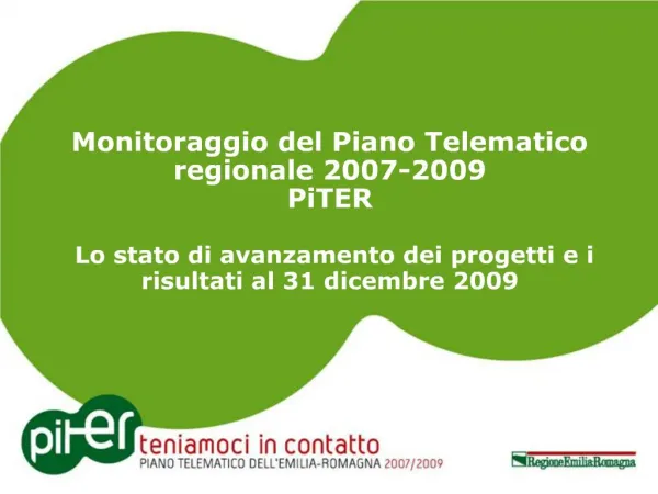 Monitoraggio del Piano Telematico regionale 2007-2009 PiTER Lo stato di avanzamento dei progetti e i risultati al 31 d