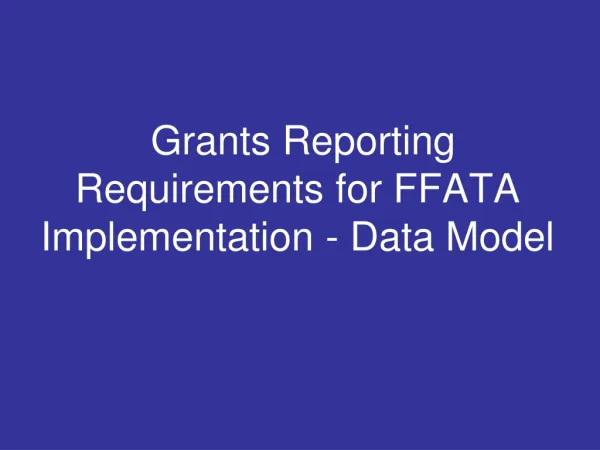 Grants Reporting Requirements for FFATA Implementation - Data Model