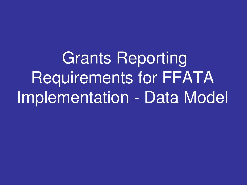 grants reporting requirements for ffata implementation data model