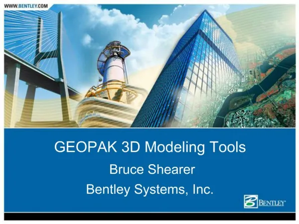 GEOPAK 3D Modeling Tools Bruce Shearer Bentley Systems, Inc.