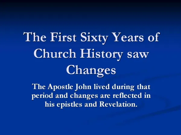 The First Sixty Years of Church History saw Changes
