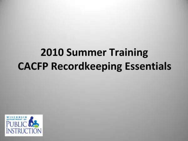 2010 Summer Training CACFP Recordkeeping Essentials