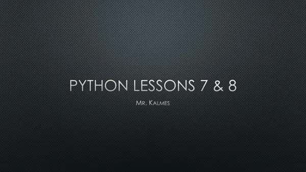 Python Lessons 7 &amp; 8