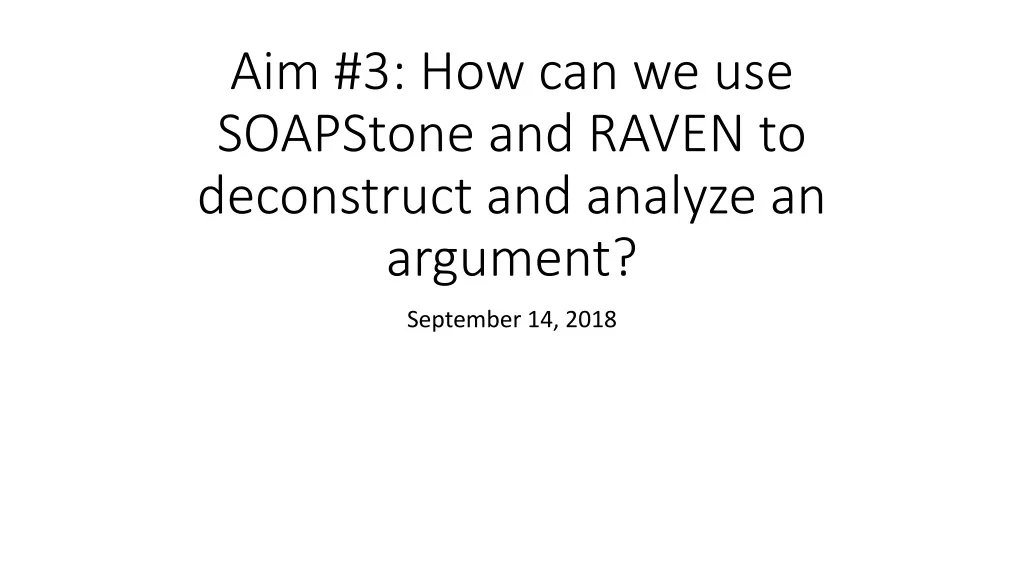 aim 3 how can we use soapstone and raven to deconstruct and analyze an argument