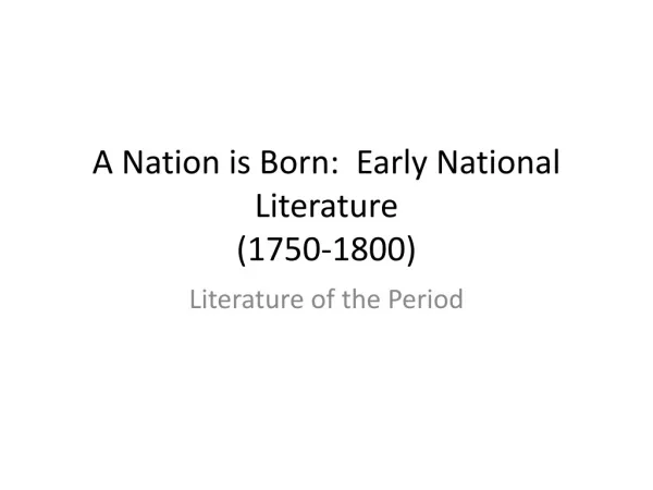 A Nation is Born: Early National Literature (1750-1800)