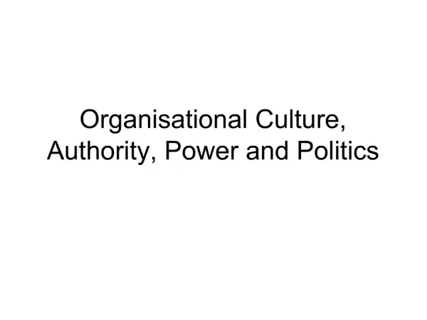 Organisational Culture, Authority, Power and Politics
