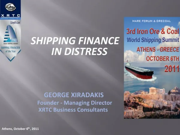 SHIPPING FINANCE IN DISTRESS GEORGE XIRADAKIS Founder - Managing Director XRTC Business Consultants