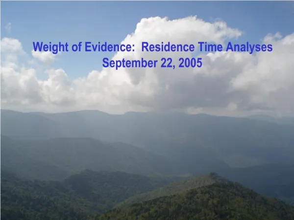 Weight of Evidence: Residence Time Analyses September 22, 2005