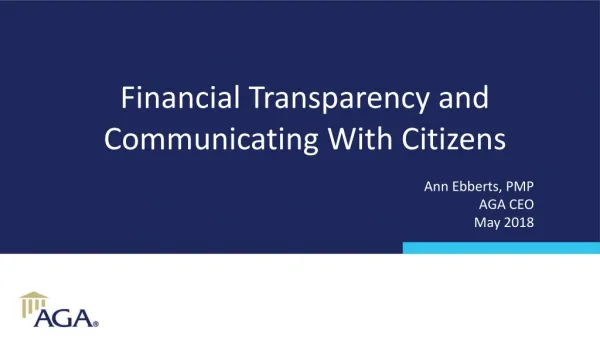 Financial Transparency and Communicating With Citizens Ann Ebberts, PMP AGA CEO May 2018
