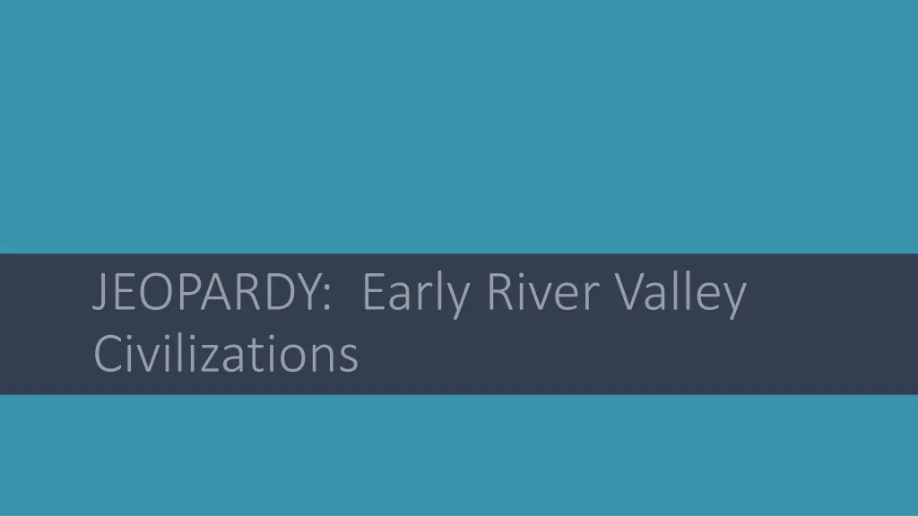 jeopardy early river valley civilizations