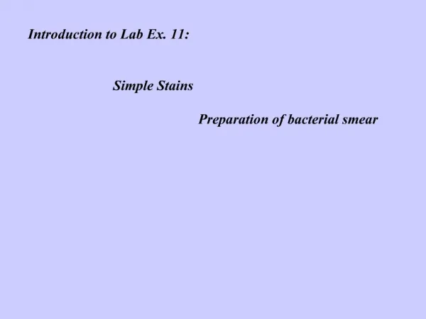 Introduction to Lab Ex. 11: Simple Stains Preparation of bacterial smear
