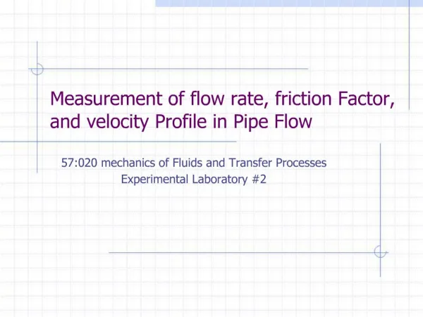 Measurement of flow rate, friction Factor, and velocity Profile in Pipe Flow