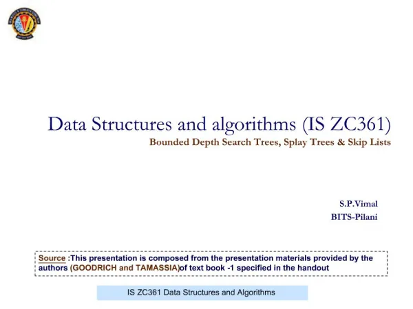 Data Structures and algorithms IS ZC361 Bounded Depth Search Trees, Splay Trees Skip Lists