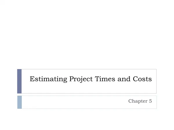 Estimating Project Times and Costs