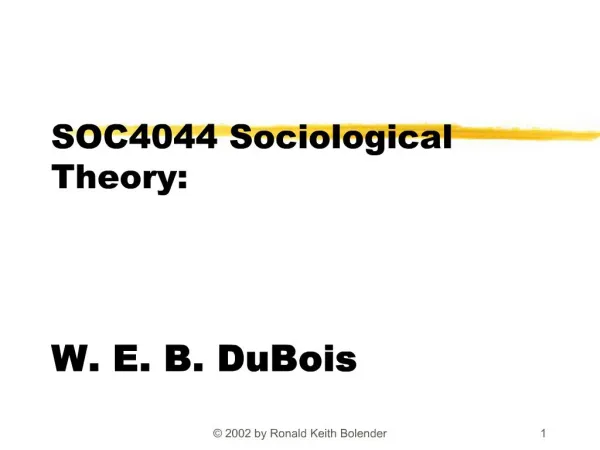 SOC4044 Sociological Theory: W. E. B. DuBois