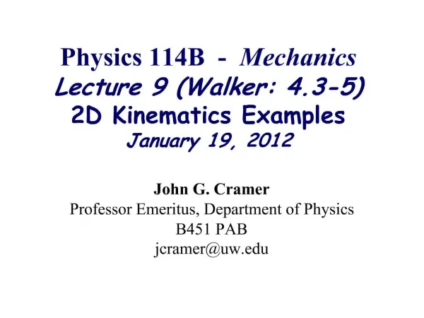 Physics 114B - Mechanics Lecture 9 Walker: 4.3-5 2D Kinematics Examples January 19, 2012
