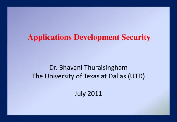 Dr. Bhavani Thuraisingham The University of Texas at Dallas (UTD) July 2011