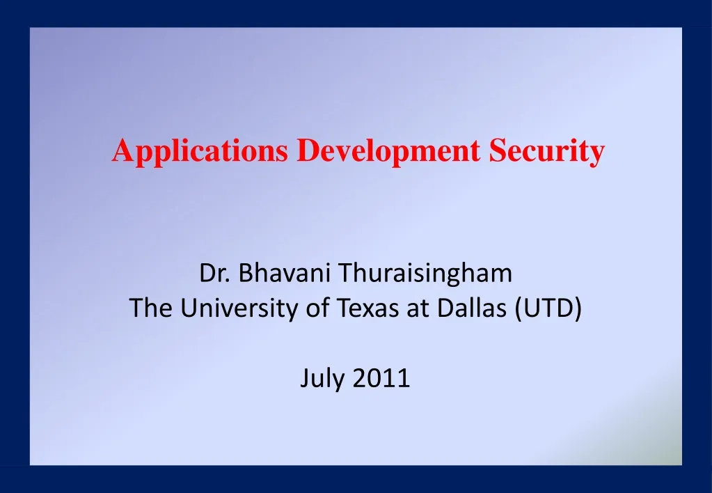 dr bhavani thuraisingham the university of texas at dallas utd july 2011