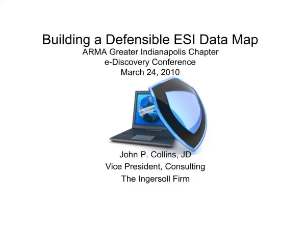 Building a Defensible ESI Data Map ARMA Greater Indianapolis Chapter e-Discovery Conference March 24, 2010