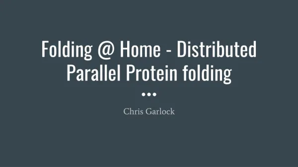 Folding @ Home - Distributed Parallel Protein folding