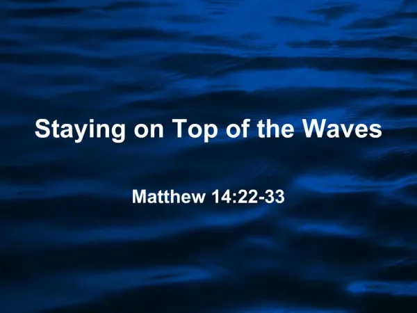 Staying on Top of the Waves Matthew 14:22-33