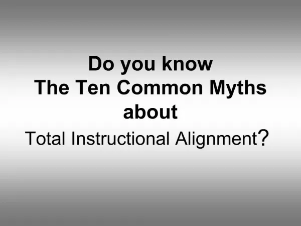 Do you know The Ten Common Myths about Total Instructional Alignment