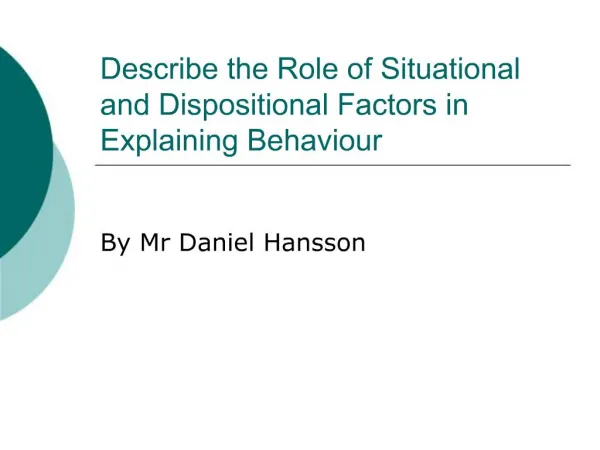 Describe the Role of Situational and Dispositional Factors in Explaining Behaviour