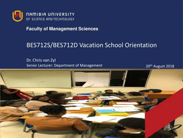 BES712S/BES712D Vacation School Orientation Dr. Chris van Zyl